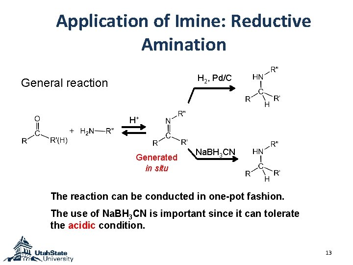 Application of Imine: Reductive Amination H 2, Pd/C General reaction H+ Generated in situ Application of Imine: Reductive Amination H 2, Pd/C General reaction H+ Generated in situ