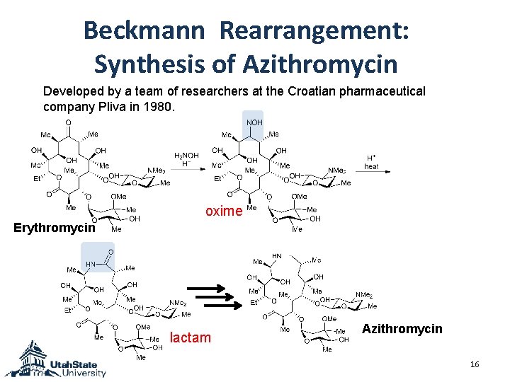 Beckmann Rearrangement: Synthesis of Azithromycin Developed by a team of researchers at the Croatian Beckmann Rearrangement: Synthesis of Azithromycin Developed by a team of researchers at the Croatian