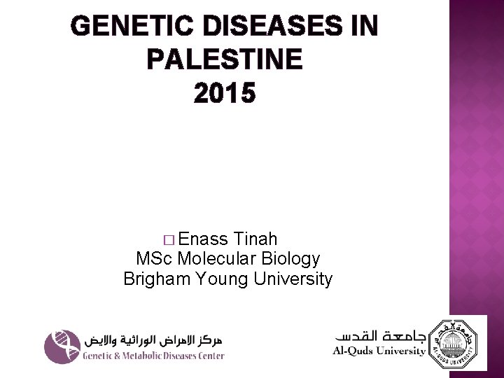 GENETIC DISEASES IN PALESTINE 2015 � Enass Tinah MSc Molecular Biology Brigham Young University