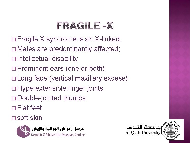 � Fragile X syndrome is an X-linked. � Males are predominantly affected; � Intellectual