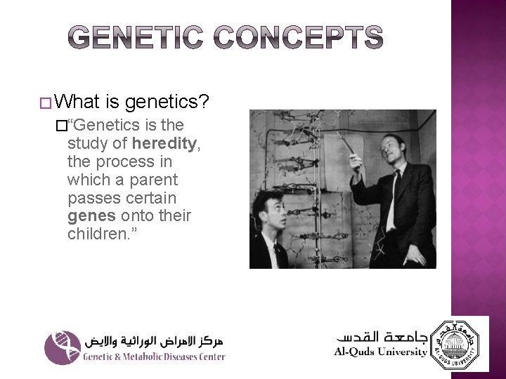 � What is genetics? �“Genetics is the study of heredity, the process in which