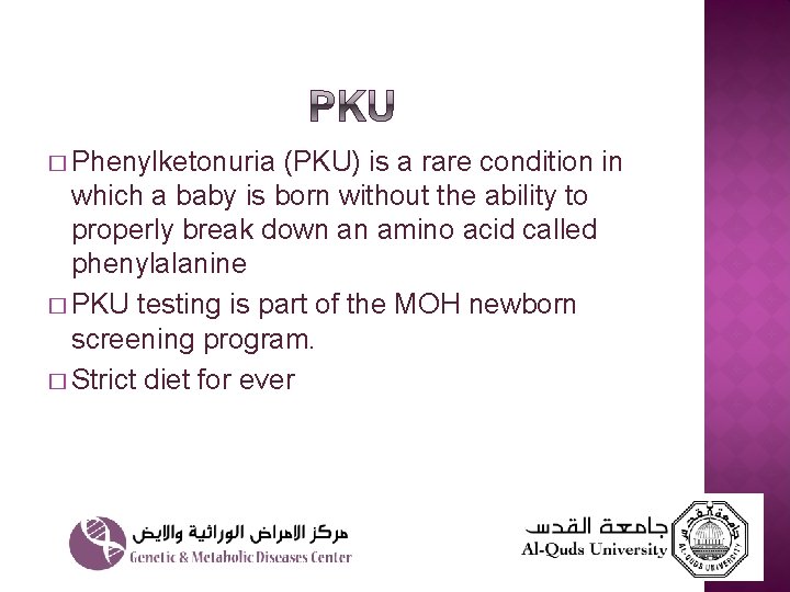 � Phenylketonuria (PKU) is a rare condition in which a baby is born without
