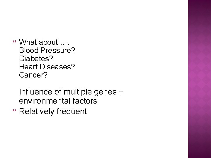  What about …. Blood Pressure? Diabetes? Heart Diseases? Cancer? Influence of multiple genes
