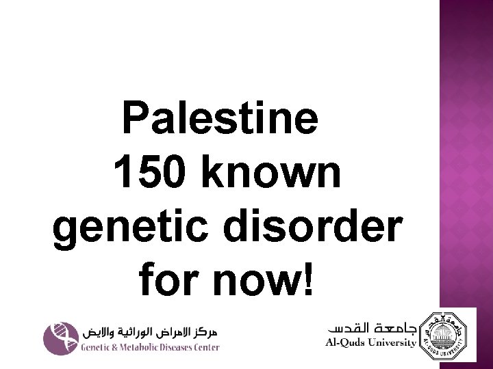 Palestine 150 known genetic disorder for now! 