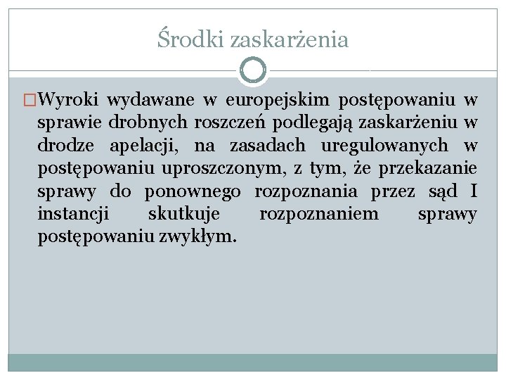 Środki zaskarżenia �Wyroki wydawane w europejskim postępowaniu w sprawie drobnych roszczeń podlegają zaskarżeniu w