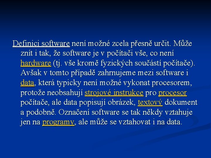 Definici software není možné zcela přesně určit. Může znít i tak, že software je