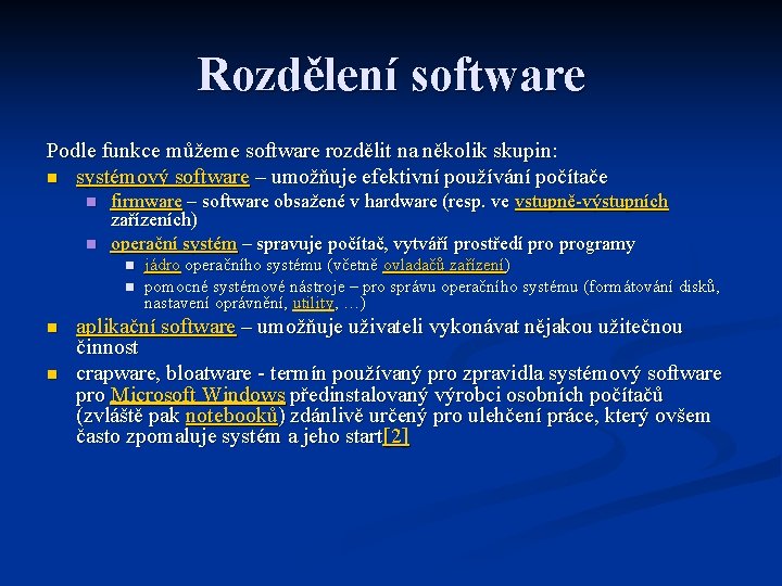 Rozdělení software Podle funkce můžeme software rozdělit na několik skupin: n systémový software –