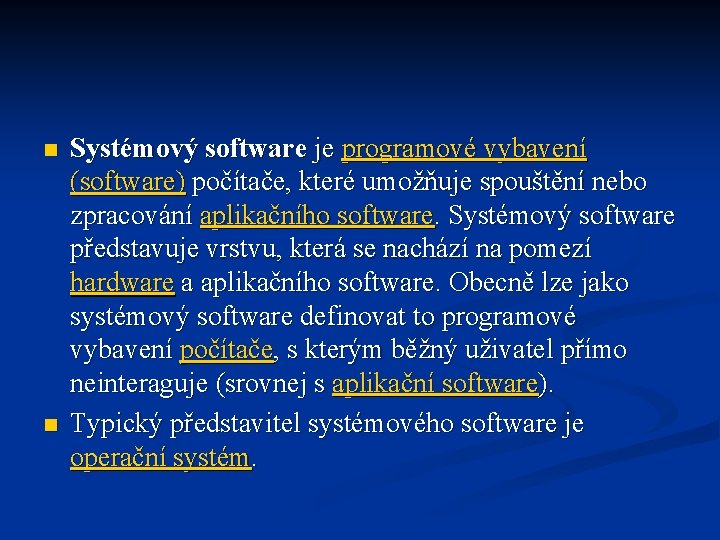 n n Systémový software je programové vybavení (software) počítače, které umožňuje spouštění nebo zpracování