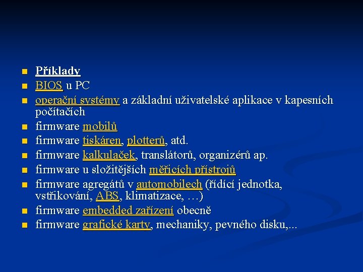 n n n n n Příklady BIOS u PC operační systémy a základní uživatelské