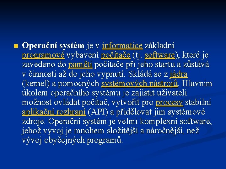 n Operační systém je v informatice základní programové vybavení počítače (tj. software), které je