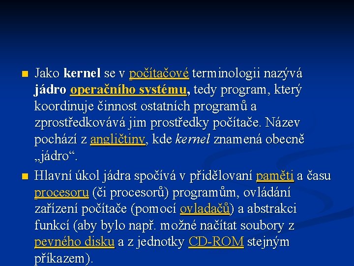 n n Jako kernel se v počítačové terminologii nazývá jádro operačního systému, tedy program,