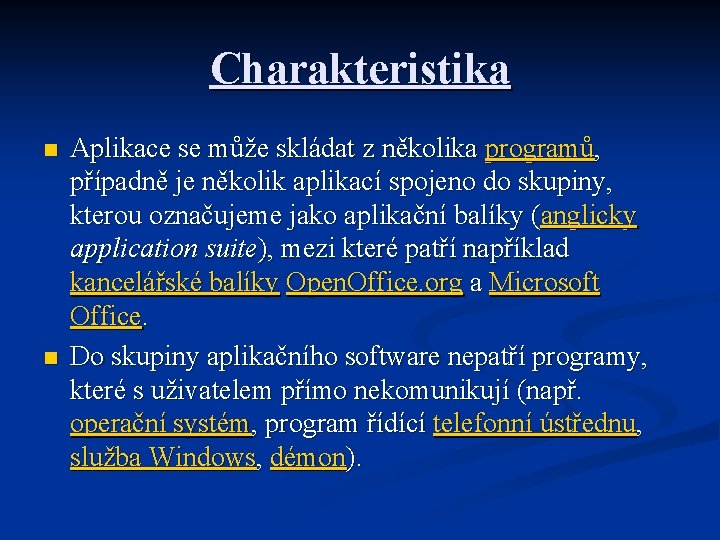Charakteristika n n Aplikace se může skládat z několika programů, případně je několik aplikací