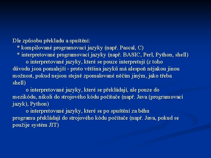 Dle způsobu překladu a spuštění: * kompilované programovací jazyky (např. Pascal, C) * interpretované