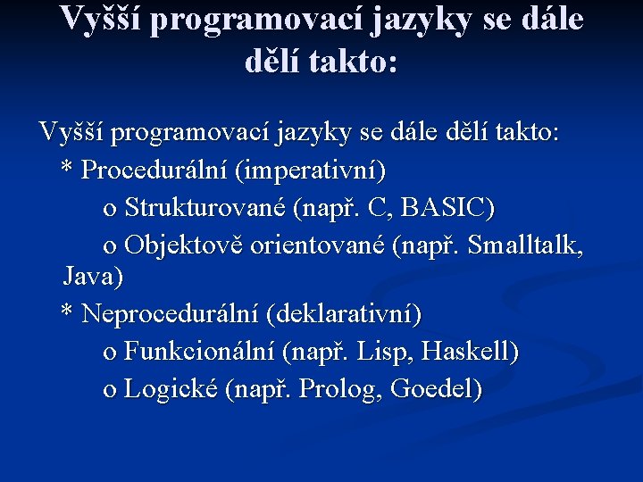 Vyšší programovací jazyky se dále dělí takto: * Procedurální (imperativní) o Strukturované (např. C,