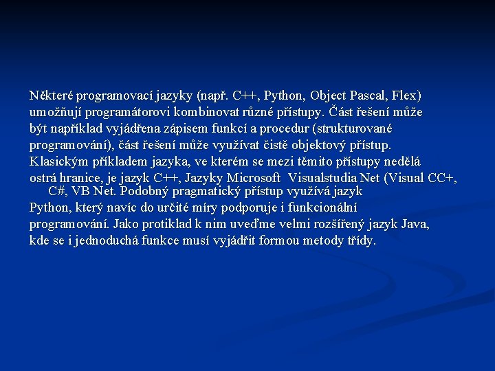 Některé programovací jazyky (např. C++, Python, Object Pascal, Flex) umožňují programátorovi kombinovat různé přístupy.