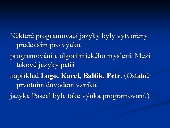 Některé programovací jazyky byly vytvořeny především pro výuku programování a algoritmického myšlení. Mezi takové