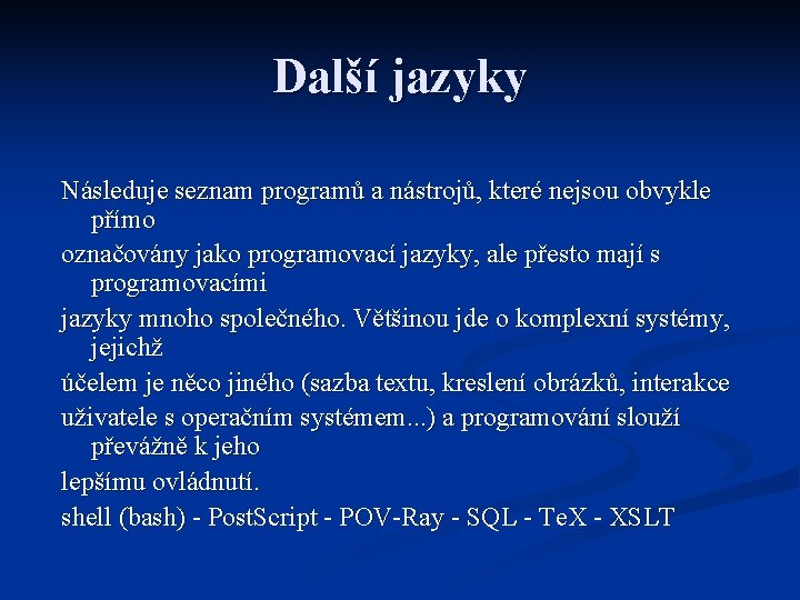 Další jazyky Následuje seznam programů a nástrojů, které nejsou obvykle přímo označovány jako programovací