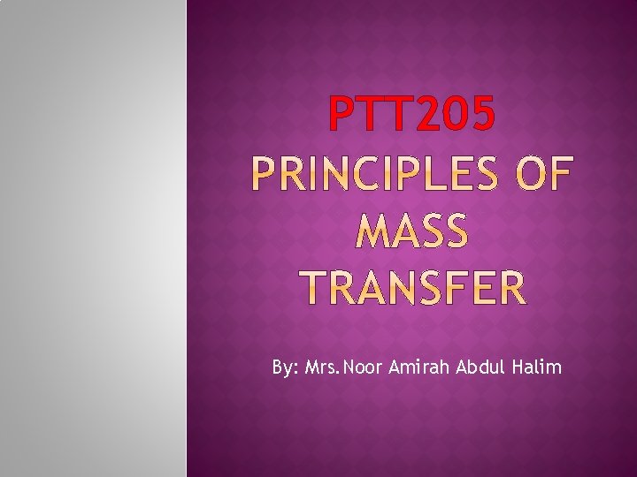 PTT 205 By: Mrs. Noor Amirah Abdul Halim 