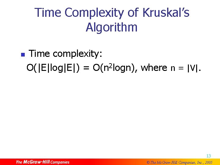 Time Complexity of Kruskal’s Algorithm Time complexity: O(|E|log|E|) = O(n 2 logn), where n