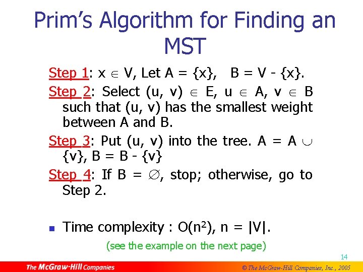 Prim’s Algorithm for Finding an MST Step 1: x V, Let A = {x},