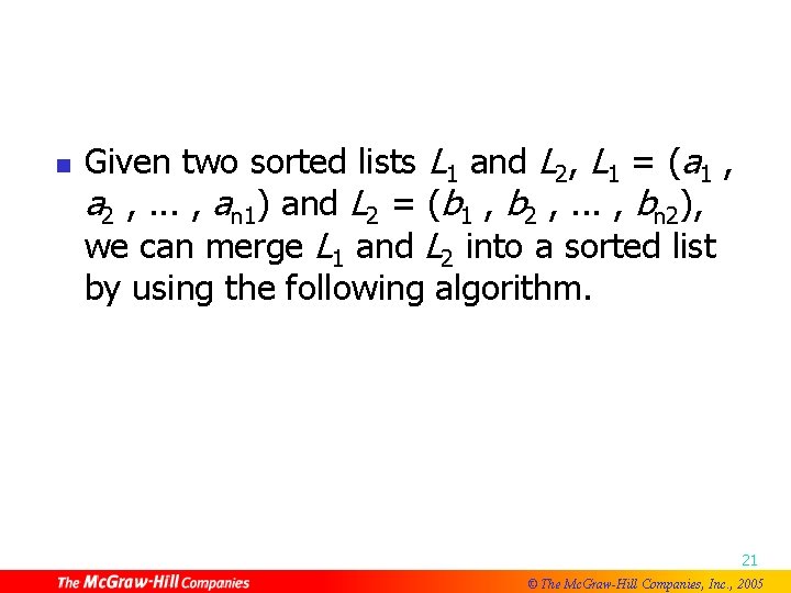 n Given two sorted lists L 1 and L 2, L 1 = (a