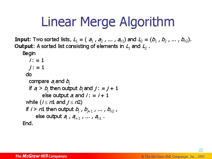 Linear Merge Algorithm Input: Two sorted lists, L 1 = ( a 1 ,