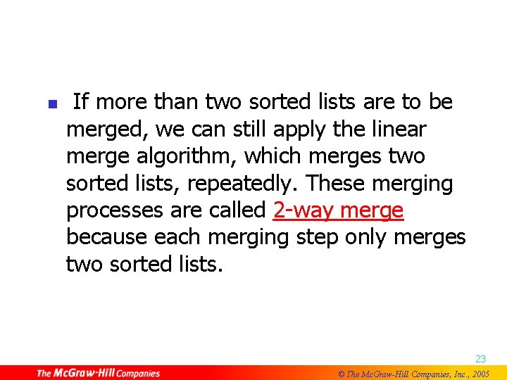 n If more than two sorted lists are to be merged, we can still