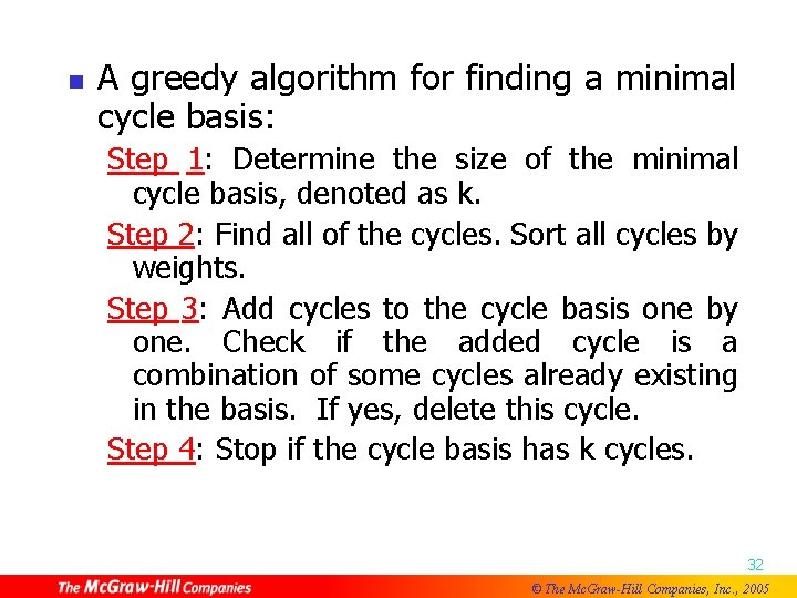 n A greedy algorithm for finding a minimal cycle basis: Step 1: Determine the