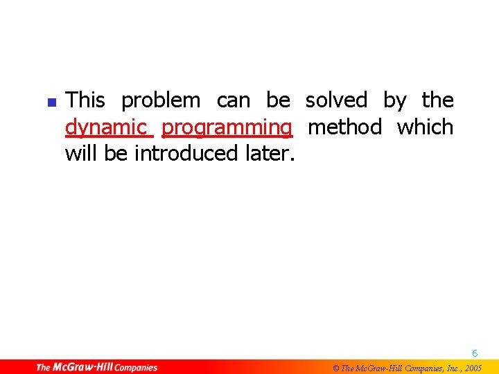 n This problem can be solved by the dynamic programming method which will be