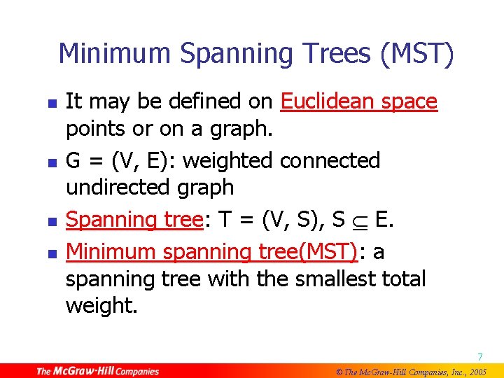 Minimum Spanning Trees (MST) n n It may be defined on Euclidean space points