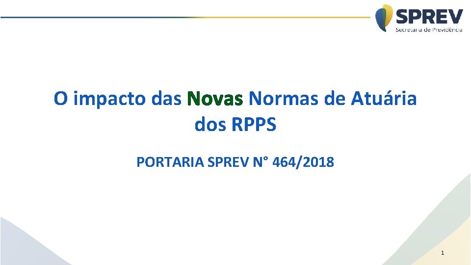 O impacto das Novas Normas de Atuária dos RPPS PORTARIA SPREV N° 464/2018 1