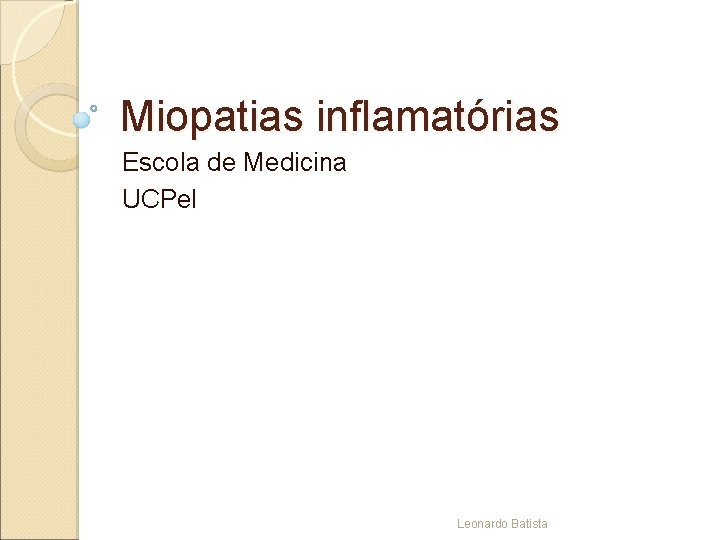 Miopatias inflamatórias Escola de Medicina UCPel Leonardo Batista 