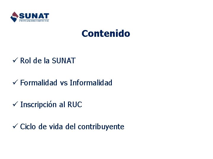 Contenido ü Rol de la SUNAT ü Formalidad vs Informalidad ü Inscripción al RUC