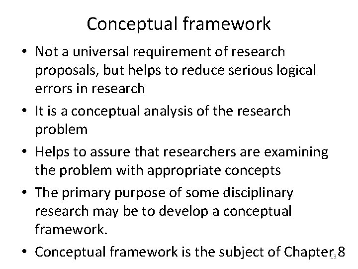 Conceptual framework • Not a universal requirement of research proposals, but helps to reduce