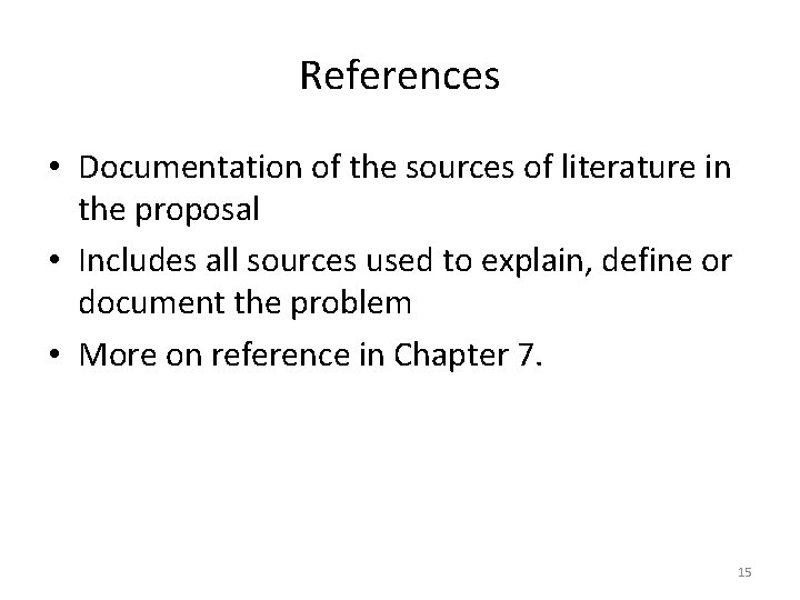 References • Documentation of the sources of literature in the proposal • Includes all