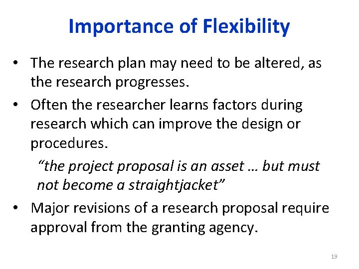 Importance of Flexibility • The research plan may need to be altered, as the