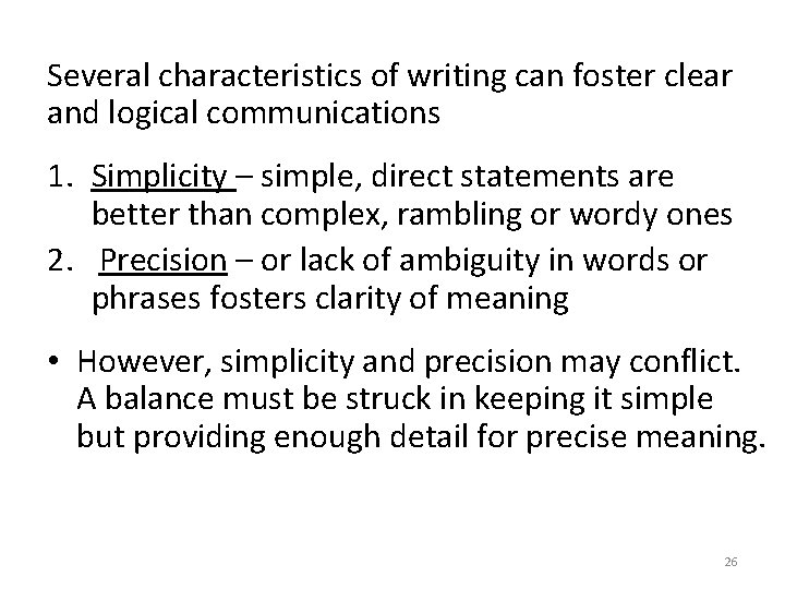 Several characteristics of writing can foster clear and logical communications 1. Simplicity – simple,