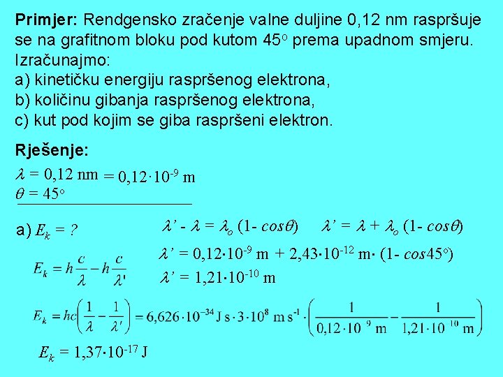 Primjer: Rendgensko zračenje valne duljine 0, 12 nm raspršuje se na grafitnom bloku pod