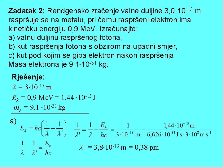 Zadatak 2: Rendgensko zračenje valne duljine 3, 0· 10 -13 m raspršuje se na