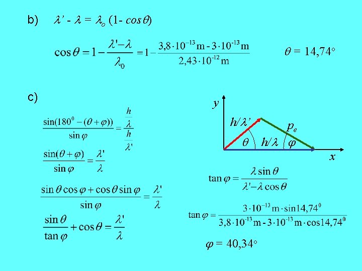 b) ’ - = o (1 - cos ) = 14, 74 o c)