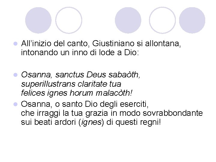 l All’inizio del canto, Giustiniano si allontana, intonando un inno di lode a Dio: