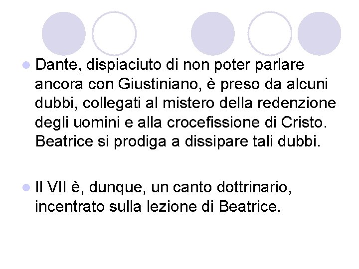 l Dante, dispiaciuto di non poter parlare ancora con Giustiniano, è preso da alcuni