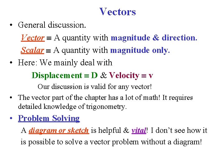 Vectors • General discussion. Vector A quantity with magnitude & direction. Scalar A quantity