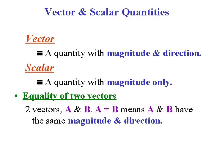 Vector & Scalar Quantities Vector A quantity with magnitude & direction. Scalar A quantity