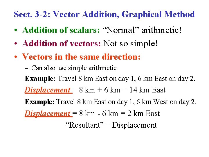 Sect. 3 -2: Vector Addition, Graphical Method • Addition of scalars: “Normal” arithmetic! •