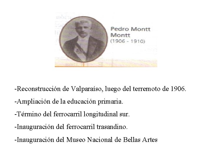 -Reconstrucción de Valparaíso, luego del terremoto de 1906. -Ampliación de la educación primaria. -Término