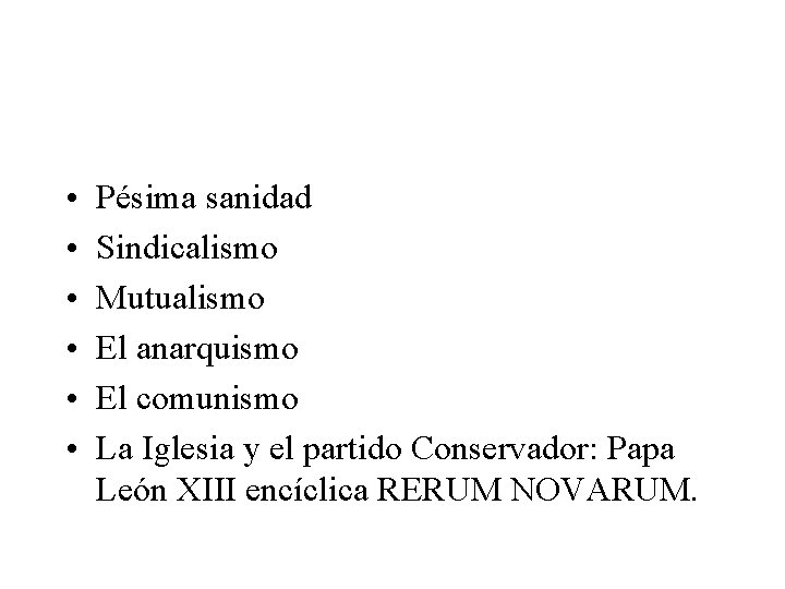  • • • Pésima sanidad Sindicalismo Mutualismo El anarquismo El comunismo La Iglesia