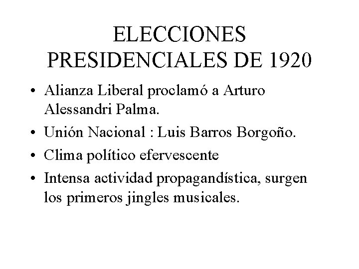 ELECCIONES PRESIDENCIALES DE 1920 • Alianza Liberal proclamó a Arturo Alessandri Palma. • Unión