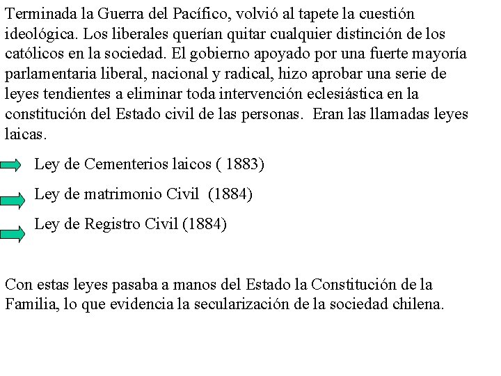 Terminada la Guerra del Pacífico, volvió al tapete la cuestión ideológica. Los liberales querían