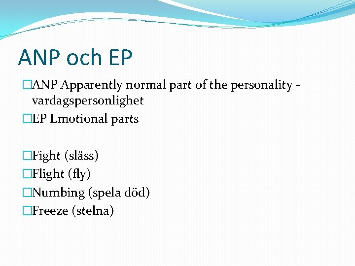 ANP och EP �ANP Apparently normal part of the personality vardagspersonlighet �EP Emotional parts